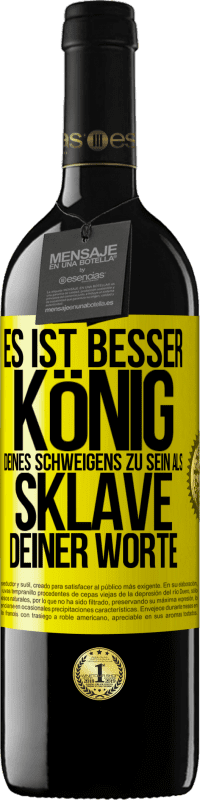 39,95 € | Rotwein RED Ausgabe MBE Reserve Es ist besser, König deines Schweigens zu sein als Sklave deiner Worte Gelbes Etikett. Anpassbares Etikett Reserve 12 Monate Ernte 2014 Tempranillo