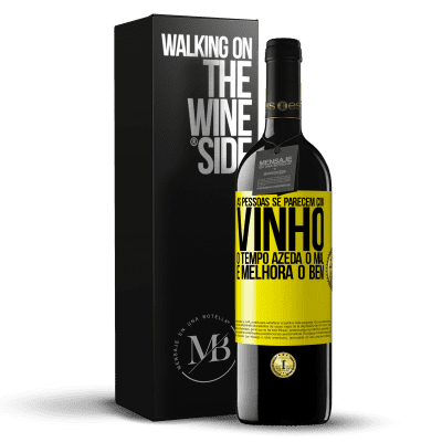 «As pessoas se parecem com vinho. O tempo azeda o mal e melhora o bem» Edição RED MBE Reserva