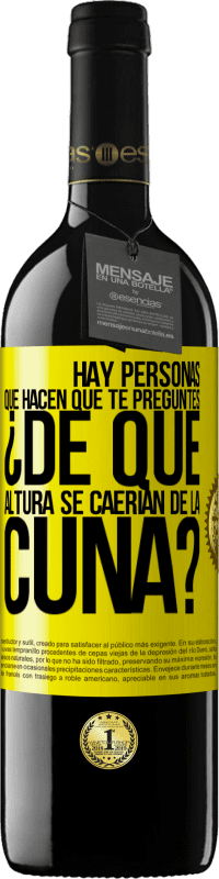 39,95 € | Vino Tinto Edición RED MBE Reserva Hay personas que hacen que te preguntes ¿De qué altura se caerían de la cuna? Etiqueta Amarilla. Etiqueta personalizable Reserva 12 Meses Cosecha 2014 Tempranillo