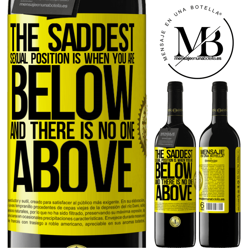 39,95 € Free Shipping | Red Wine RED Edition MBE Reserve The saddest sexual position is when you are below and there is no one above Yellow Label. Customizable label Reserve 12 Months Harvest 2015 Tempranillo