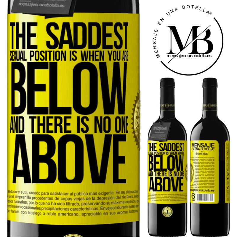 39,95 € Free Shipping | Red Wine RED Edition MBE Reserve The saddest sexual position is when you are below and there is no one above Yellow Label. Customizable label Reserve 12 Months Harvest 2016 Tempranillo