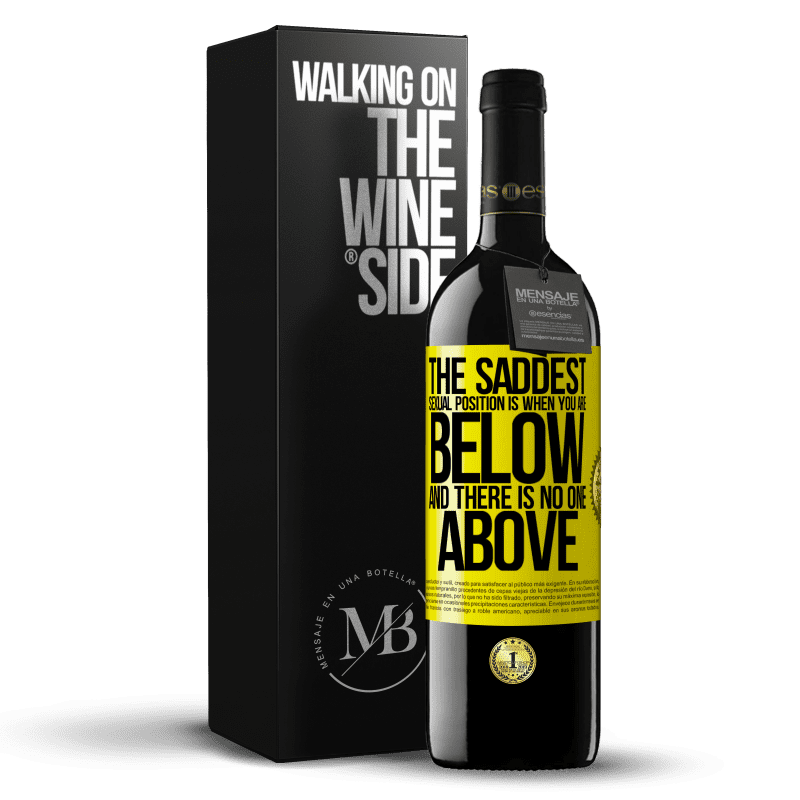 39,95 € Free Shipping | Red Wine RED Edition MBE Reserve The saddest sexual position is when you are below and there is no one above Yellow Label. Customizable label Reserve 12 Months Harvest 2014 Tempranillo