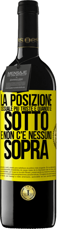 39,95 € | Vino rosso Edizione RED MBE Riserva La posizione sessuale più triste è quando sei sotto e non c'è nessuno sopra Etichetta Gialla. Etichetta personalizzabile Riserva 12 Mesi Raccogliere 2015 Tempranillo