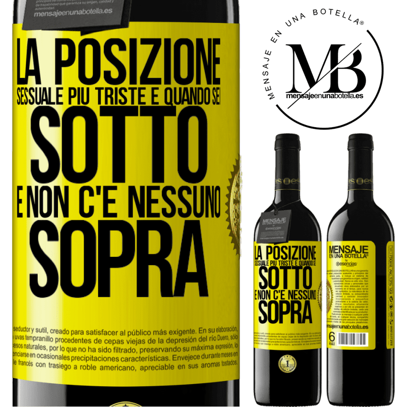 39,95 € Spedizione Gratuita | Vino rosso Edizione RED MBE Riserva La posizione sessuale più triste è quando sei sotto e non c'è nessuno sopra Etichetta Gialla. Etichetta personalizzabile Riserva 12 Mesi Raccogliere 2016 Tempranillo