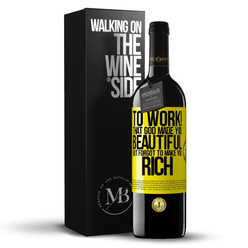 39,95 € Free Shipping | Red Wine RED Edition MBE Reserve to work! That God made you beautiful, but forgot to make you rich Yellow Label. Customizable label Reserve 12 Months Harvest 2014 Tempranillo