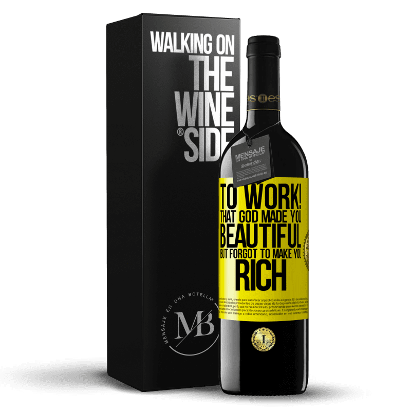 39,95 € Free Shipping | Red Wine RED Edition MBE Reserve to work! That God made you beautiful, but forgot to make you rich Yellow Label. Customizable label Reserve 12 Months Harvest 2015 Tempranillo