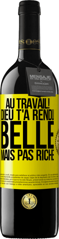 39,95 € | Vin rouge Édition RED MBE Réserve Au travail! Dieu t'a rendu belle mais pas riche Étiquette Jaune. Étiquette personnalisable Réserve 12 Mois Récolte 2015 Tempranillo