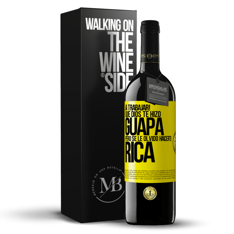 39,95 € Envío gratis | Vino Tinto Edición RED MBE Reserva ¡A trabajar! Que Dios te hizo guapa, pero se le olvidó hacerte rica Etiqueta Amarilla. Etiqueta personalizable Reserva 12 Meses Cosecha 2015 Tempranillo