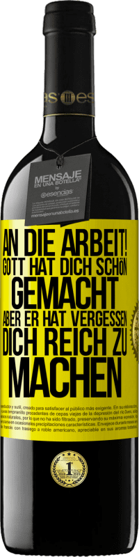 39,95 € Kostenloser Versand | Rotwein RED Ausgabe MBE Reserve An die Arbeit! Gott hat dich schön gemacht, aber er hat vergessen, dich reich zu machen Gelbes Etikett. Anpassbares Etikett Reserve 12 Monate Ernte 2014 Tempranillo