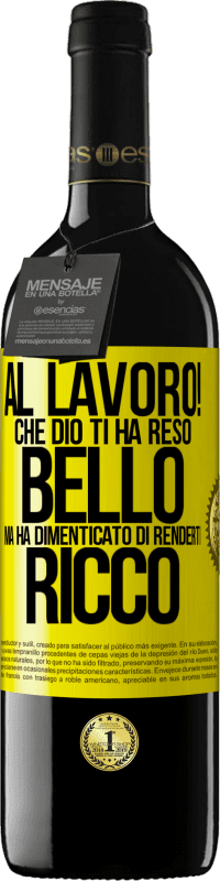 39,95 € Spedizione Gratuita | Vino rosso Edizione RED MBE Riserva al lavoro! Che Dio ti ha reso bello, ma ha dimenticato di renderti ricco Etichetta Gialla. Etichetta personalizzabile Riserva 12 Mesi Raccogliere 2016 Tempranillo