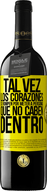 39,95 € | Vino Tinto Edición RED MBE Reserva Tal vez los corazones se rompen por meter a personas que no caben dentro Etiqueta Amarilla. Etiqueta personalizable Reserva 12 Meses Cosecha 2016 Tempranillo