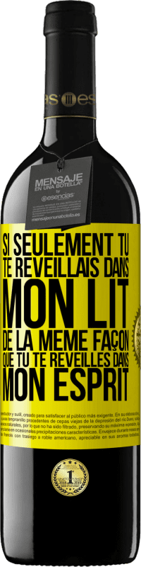 39,95 € | Vin rouge Édition RED MBE Réserve Si seulement tu te réveillais dans mon lit de la même façon que tu te réveilles dans mon esprit Étiquette Jaune. Étiquette personnalisable Réserve 12 Mois Récolte 2014 Tempranillo