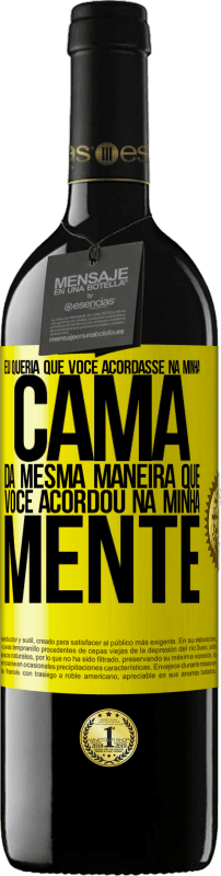 Envio grátis | Vinho tinto Edição RED MBE Reserva Eu queria que você acordasse na minha cama da mesma maneira que você acordou na minha mente Etiqueta Amarela. Etiqueta personalizável Reserva 12 Meses Colheita 2014 Tempranillo