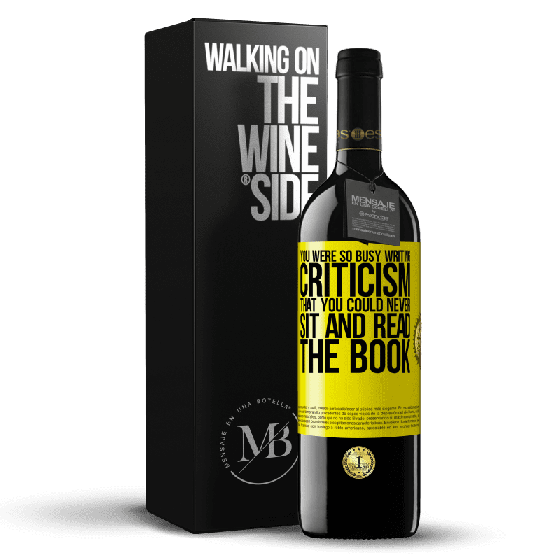 39,95 € Free Shipping | Red Wine RED Edition MBE Reserve You were so busy writing criticism that you could never sit and read the book Yellow Label. Customizable label Reserve 12 Months Harvest 2014 Tempranillo