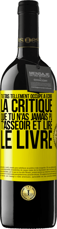 39,95 € | Vin rouge Édition RED MBE Réserve Tu étais tellement occupé à écrire la critique que tu n'as jamais pu t'asseoir et lire le livre Étiquette Jaune. Étiquette personnalisable Réserve 12 Mois Récolte 2015 Tempranillo