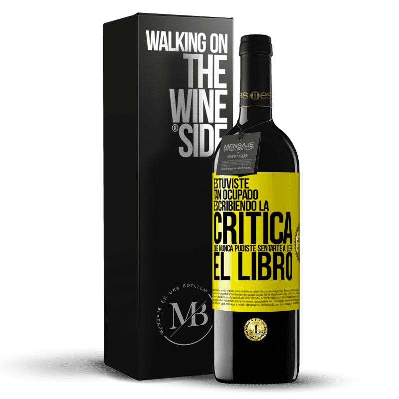 39,95 € Envío gratis | Vino Tinto Edición RED MBE Reserva Estuviste tan ocupado escribiendo la crítica que nunca pudiste sentarte a leer el libro Etiqueta Amarilla. Etiqueta personalizable Reserva 12 Meses Cosecha 2015 Tempranillo