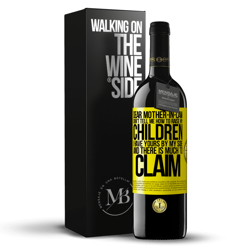 39,95 € Free Shipping | Red Wine RED Edition MBE Reserve Dear mother-in-law, don't tell me how to raise my children. I have yours by my side and there is much to claim Yellow Label. Customizable label Reserve 12 Months Harvest 2015 Tempranillo