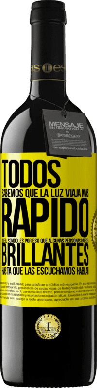 39,95 € | Vino Tinto Edición RED MBE Reserva Todos sabemos que la luz viaja más rápido que el sonido. Es por eso que algunas personas parecen brillantes hasta que las Etiqueta Amarilla. Etiqueta personalizable Reserva 12 Meses Cosecha 2016 Tempranillo