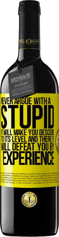 39,95 € | Red Wine RED Edition MBE Reserve Never argue with a stupid. It will make you descend to its level and there it will defeat you by experience Yellow Label. Customizable label Reserve 12 Months Harvest 2015 Tempranillo