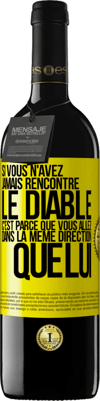 39,95 € | Vin rouge Édition RED MBE Réserve Si vous n'avez jamais rencontré le diable c'est parce que vous allez dans la même direction que lui Étiquette Jaune. Étiquette personnalisable Réserve 12 Mois Récolte 2015 Tempranillo