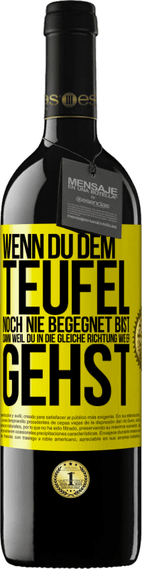 39,95 € | Rotwein RED Ausgabe MBE Reserve Wenn du dem Teufel noch nie begegnet bist, dann weil du in die gleiche Richtung wie er gehst Gelbes Etikett. Anpassbares Etikett Reserve 12 Monate Ernte 2014 Tempranillo