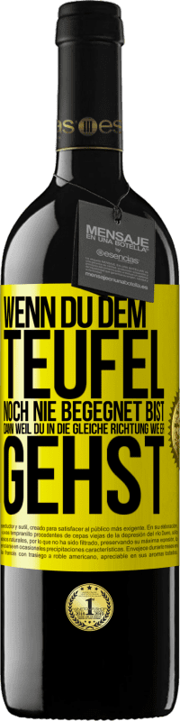 39,95 € Kostenloser Versand | Rotwein RED Ausgabe MBE Reserve Wenn du dem Teufel noch nie begegnet bist, dann weil du in die gleiche Richtung wie er gehst Gelbes Etikett. Anpassbares Etikett Reserve 12 Monate Ernte 2016 Tempranillo