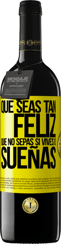 39,95 € Envío gratis | Vino Tinto Edición RED MBE Reserva Que seas tan feliz que no sepas si vives o sueñas Etiqueta Amarilla. Etiqueta personalizable Reserva 12 Meses Cosecha 2016 Tempranillo