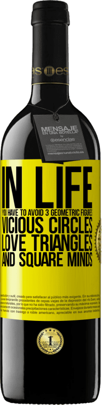 39,95 € | Red Wine RED Edition MBE Reserve In life you have to avoid 3 geometric figures. Vicious circles, love triangles and square minds Yellow Label. Customizable label Reserve 12 Months Harvest 2015 Tempranillo