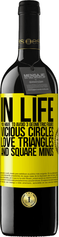 39,95 € | Red Wine RED Edition MBE Reserve In life you have to avoid 3 geometric figures. Vicious circles, love triangles and square minds Yellow Label. Customizable label Reserve 12 Months Harvest 2016 Tempranillo