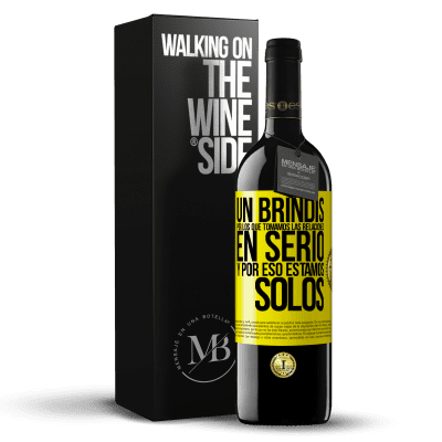 «Un brindis por los que tomamos las relaciones en serio y por eso estamos solos» Edición RED MBE Reserva