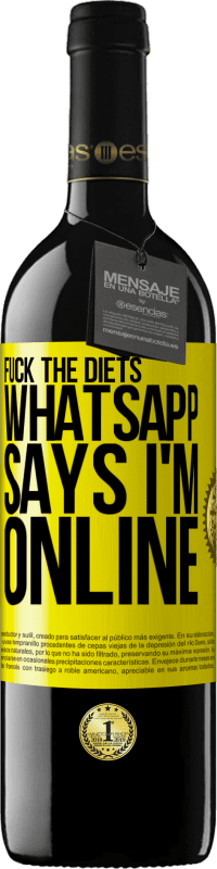 39,95 € | Red Wine RED Edition MBE Reserve Fuck the diets, whatsapp says I'm online Yellow Label. Customizable label Reserve 12 Months Harvest 2015 Tempranillo