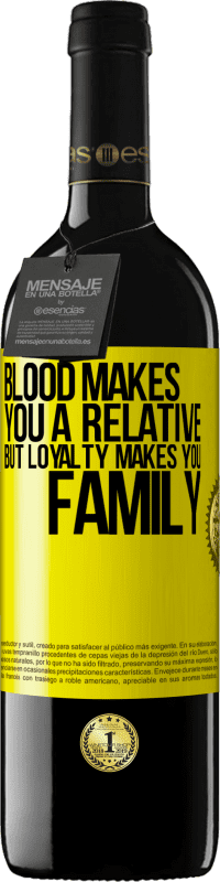 39,95 € | Red Wine RED Edition MBE Reserve Blood makes you a relative, but loyalty makes you family Yellow Label. Customizable label Reserve 12 Months Harvest 2016 Tempranillo