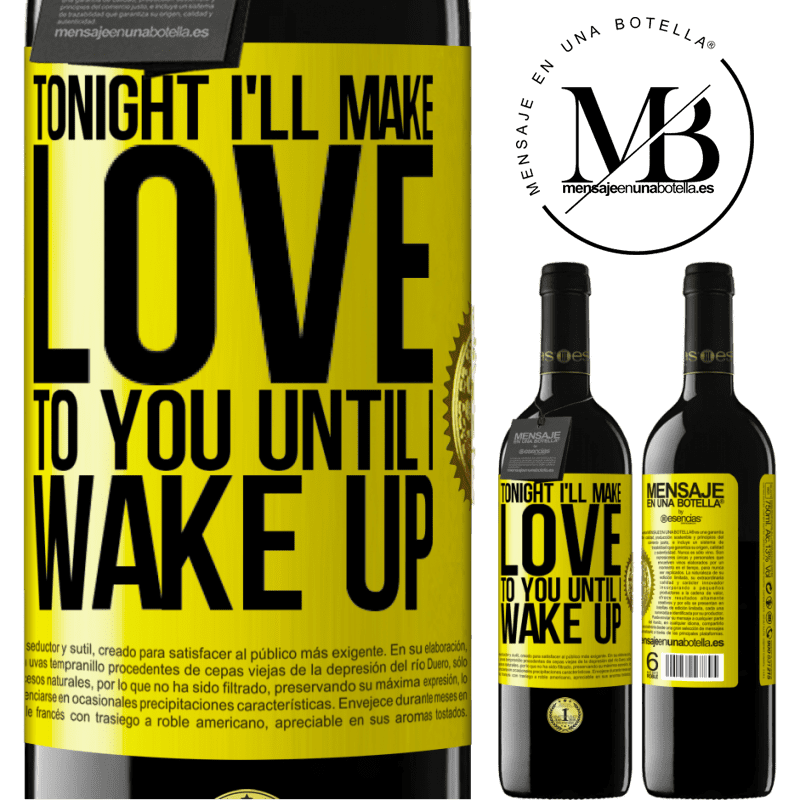 24,95 € Free Shipping | Red Wine RED Edition Crianza 6 Months Tonight I'll make love to you until I wake up Yellow Label. Customizable label Aging in oak barrels 6 Months Harvest 2019 Tempranillo