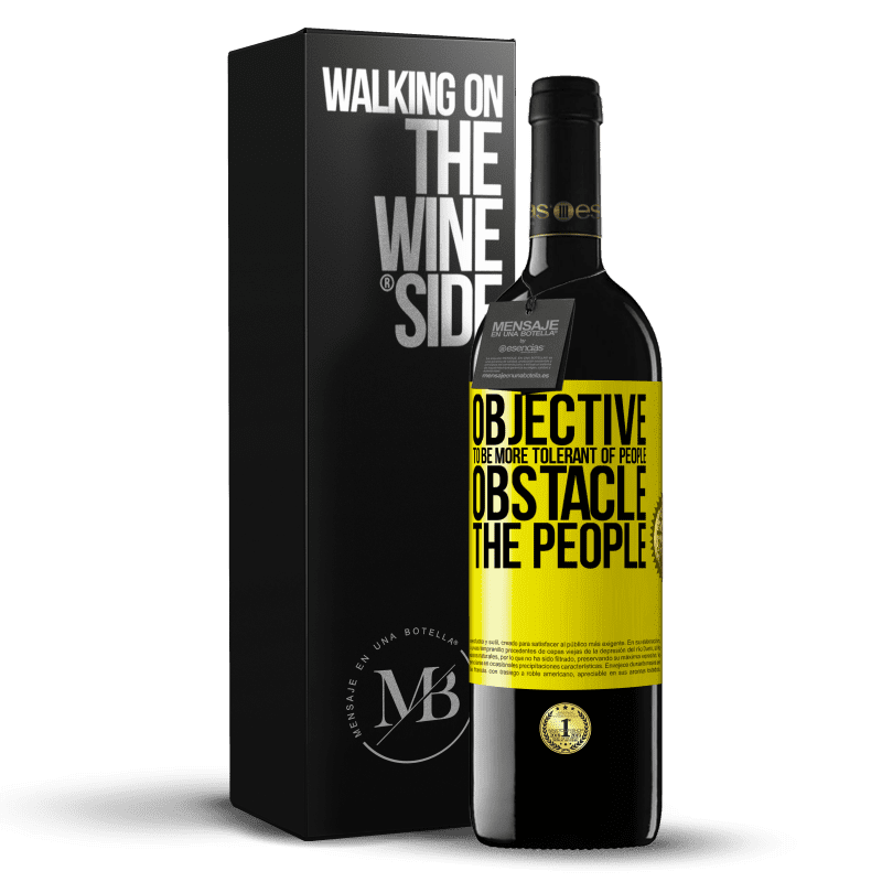 39,95 € Free Shipping | Red Wine RED Edition MBE Reserve Objective: to be more tolerant of people. Obstacle: the people Yellow Label. Customizable label Reserve 12 Months Harvest 2014 Tempranillo