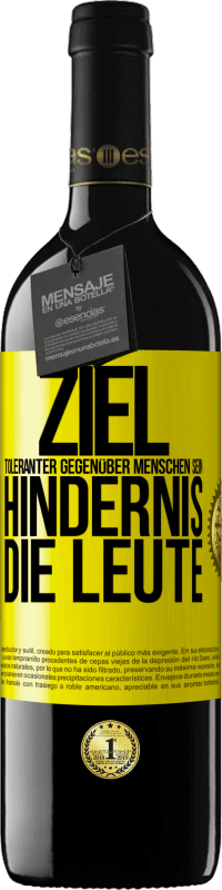 39,95 € | Rotwein RED Ausgabe MBE Reserve Ziel: toleranter gegenüber Menschen sein. Hindernis: die Leute Gelbes Etikett. Anpassbares Etikett Reserve 12 Monate Ernte 2015 Tempranillo