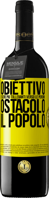 39,95 € | Vino rosso Edizione RED MBE Riserva Obiettivo: essere più tolleranti verso le persone. Ostacolo: il popolo Etichetta Gialla. Etichetta personalizzabile Riserva 12 Mesi Raccogliere 2015 Tempranillo