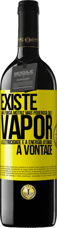 «Existe uma força motriz mais poderosa que o vapor, a eletricidade e a energia atômica: a vontade» Edição RED MBE Reserva