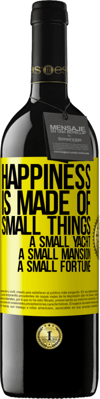 39,95 € | 红酒 RED版 MBE 预订 幸福是由小东西组成的：小游艇，小豪宅，小财富 黄色标签. 可自定义的标签 预订 12 个月 收成 2014 Tempranillo
