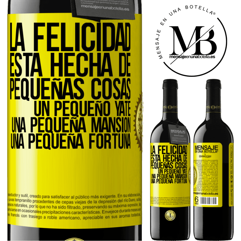 39,95 € Envío gratis | Vino Tinto Edición RED MBE Reserva La felicidad está hecha de pequeñas cosas: un pequeño yate, una pequeña mansión, una pequeña fortuna Etiqueta Amarilla. Etiqueta personalizable Reserva 12 Meses Cosecha 2014 Tempranillo