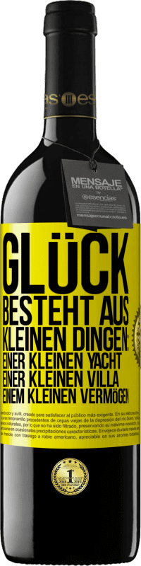 39,95 € | Rotwein RED Ausgabe MBE Reserve Glück besteht aus kleinen Dingen: einer kleinen Yacht, einer kleinen Villa, einem kleinen Vermögen Gelbes Etikett. Anpassbares Etikett Reserve 12 Monate Ernte 2015 Tempranillo