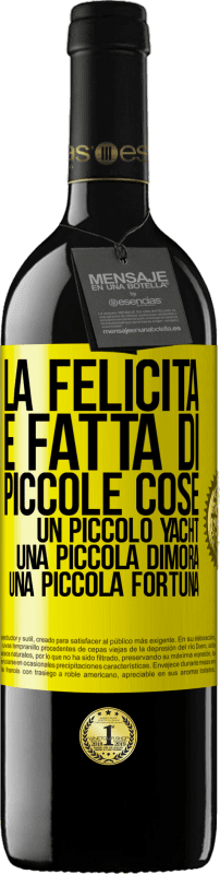 39,95 € | Vino rosso Edizione RED MBE Riserva La felicità è fatta di piccole cose: un piccolo yacht, una piccola dimora, una piccola fortuna Etichetta Gialla. Etichetta personalizzabile Riserva 12 Mesi Raccogliere 2016 Tempranillo
