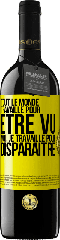 39,95 € Envoi gratuit | Vin rouge Édition RED MBE Réserve Tout le monde travaille pour être vu. Moi, je travaille pour disparaître Étiquette Jaune. Étiquette personnalisable Réserve 12 Mois Récolte 2016 Tempranillo