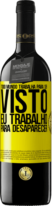 39,95 € Envio grátis | Vinho tinto Edição RED MBE Reserva Todo mundo trabalha para ser visto. Eu trabalho para desaparecer Etiqueta Amarela. Etiqueta personalizável Reserva 12 Meses Colheita 2016 Tempranillo