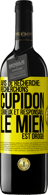 39,95 € Envoi gratuit | Vin rouge Édition RED MBE Réserve Avis de recherche: recherchons Cupidon sérieux et responsable. Le mien est drogué Étiquette Jaune. Étiquette personnalisable Réserve 12 Mois Récolte 2016 Tempranillo