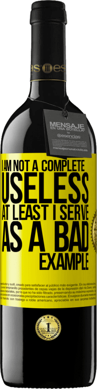 39,95 € Free Shipping | Red Wine RED Edition MBE Reserve I am not a complete useless ... At least I serve as a bad example Yellow Label. Customizable label Reserve 12 Months Harvest 2016 Tempranillo