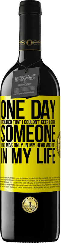 39,95 € | Red Wine RED Edition MBE Reserve One day I realized that I couldn't keep loving someone who was only in my head and not in my life Yellow Label. Customizable label Reserve 12 Months Harvest 2016 Tempranillo