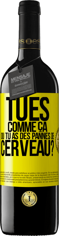 Envoi gratuit | Vin rouge Édition RED MBE Réserve Tu es comme ça ou tu as des pannes de cerveau? Étiquette Jaune. Étiquette personnalisable Réserve 12 Mois Récolte 2016 Tempranillo