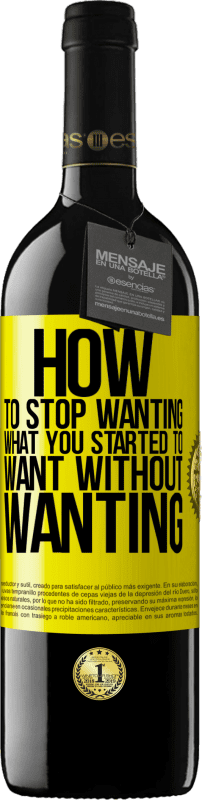 «How to stop wanting what you started to want without wanting» RED Edition MBE Reserve