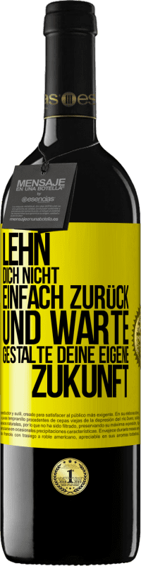 39,95 € | Rotwein RED Ausgabe MBE Reserve Lehn dich nicht einfach zurück und warte. Gestalte deine eigene Zukunft Gelbes Etikett. Anpassbares Etikett Reserve 12 Monate Ernte 2015 Tempranillo