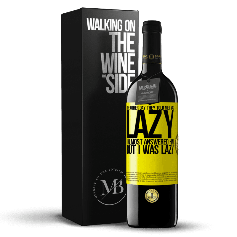 39,95 € Free Shipping | Red Wine RED Edition MBE Reserve The other day they told me I was lazy, I almost answered him, but I was lazy Yellow Label. Customizable label Reserve 12 Months Harvest 2014 Tempranillo
